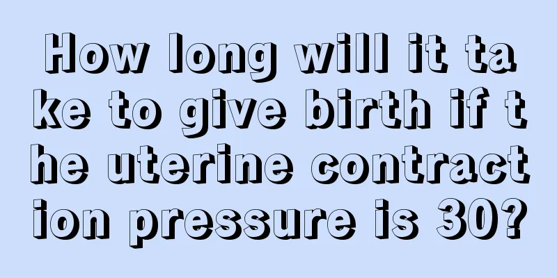 How long will it take to give birth if the uterine contraction pressure is 30?