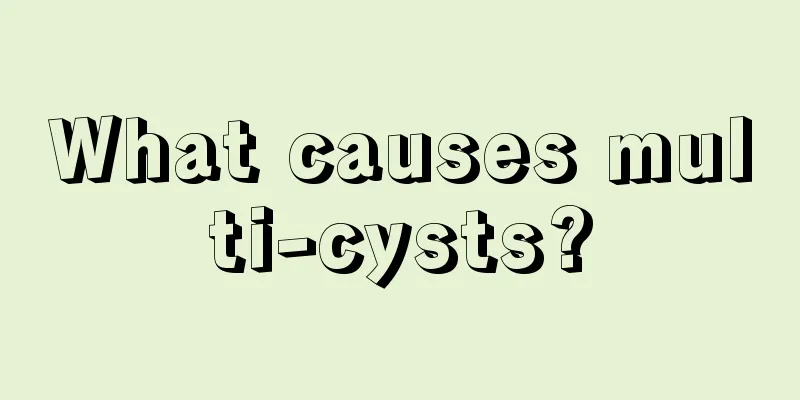 What causes multi-cysts?