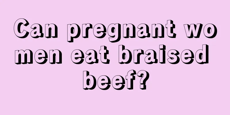 Can pregnant women eat braised beef?