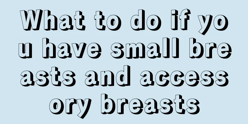 What to do if you have small breasts and accessory breasts