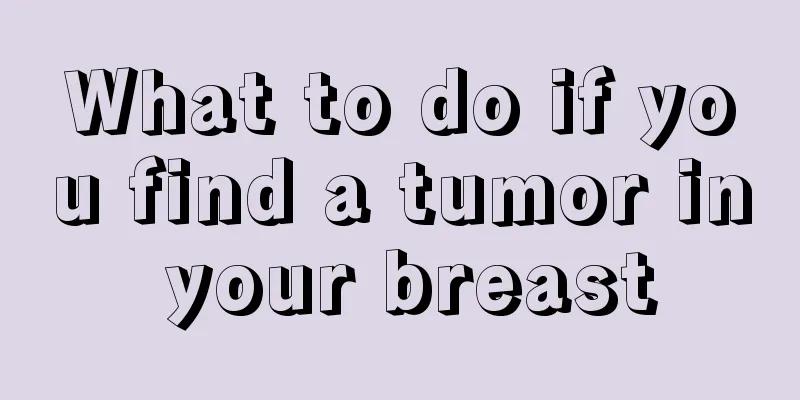 What to do if you find a tumor in your breast