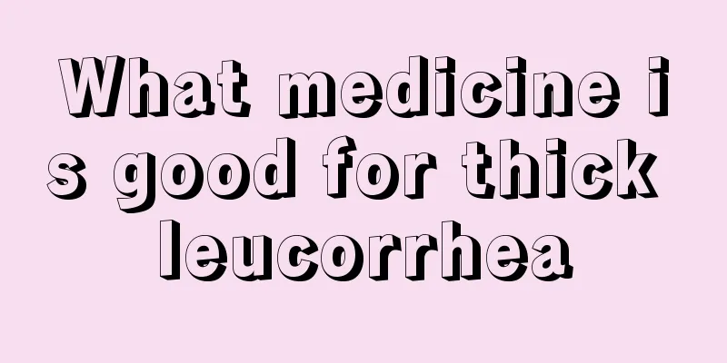 What medicine is good for thick leucorrhea