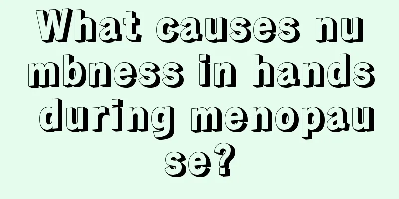 What causes numbness in hands during menopause?