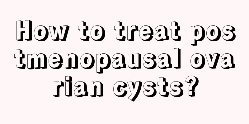 How to treat postmenopausal ovarian cysts?