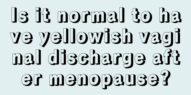 Is it normal to have yellowish vaginal discharge after menopause?