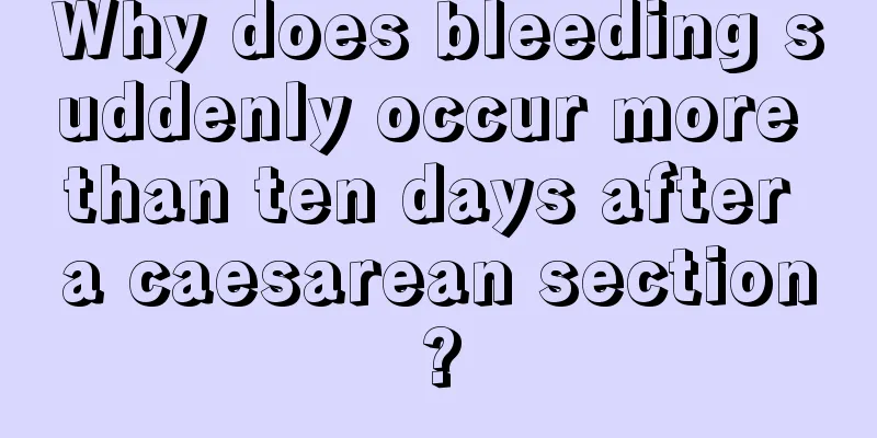 Why does bleeding suddenly occur more than ten days after a caesarean section?