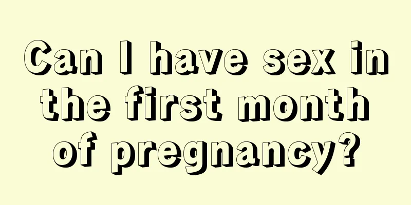 Can I have sex in the first month of pregnancy?