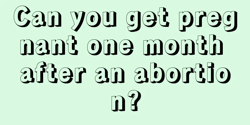 Can you get pregnant one month after an abortion?