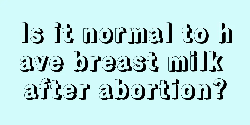 Is it normal to have breast milk after abortion?