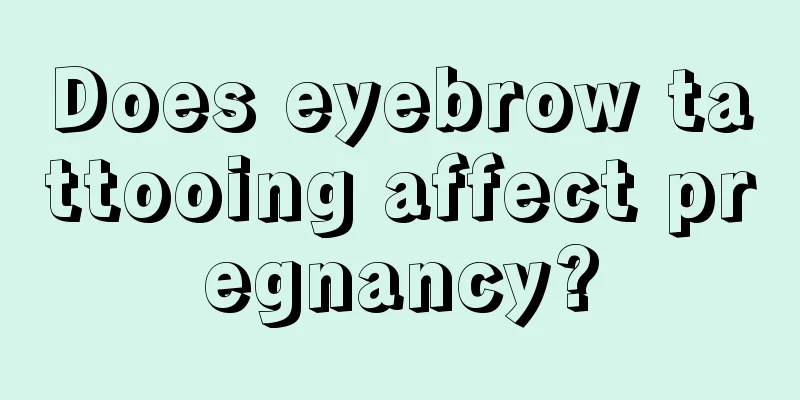 Does eyebrow tattooing affect pregnancy?