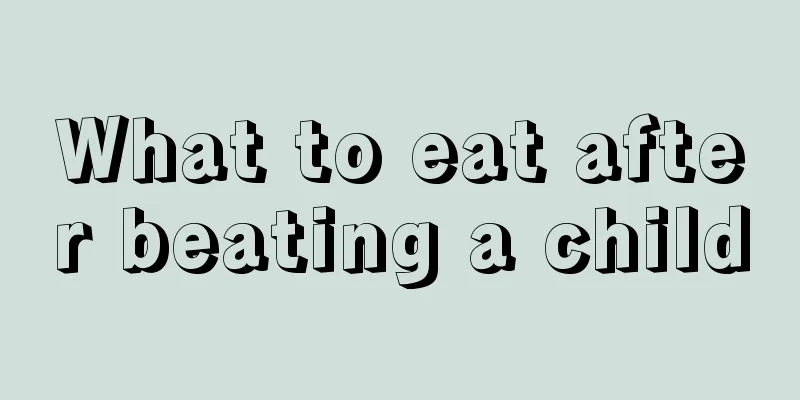 What to eat after beating a child