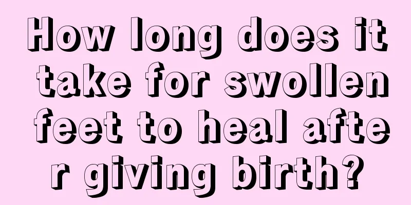 How long does it take for swollen feet to heal after giving birth?