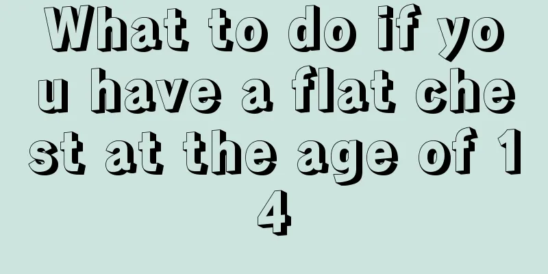 What to do if you have a flat chest at the age of 14