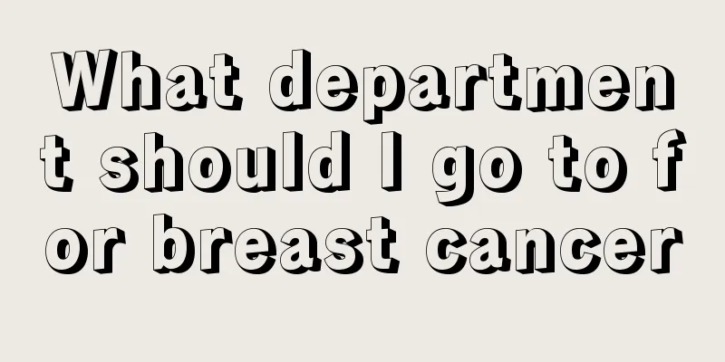 What department should I go to for breast cancer