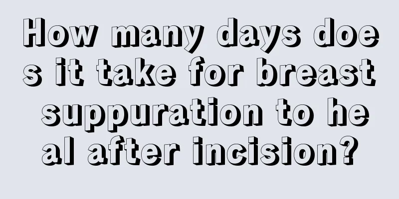 How many days does it take for breast suppuration to heal after incision?