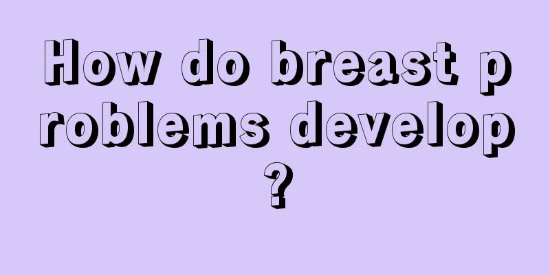 How do breast problems develop?