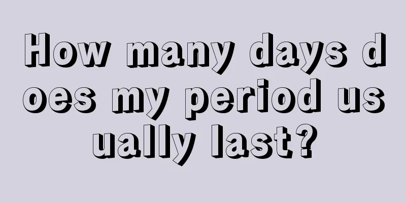 How many days does my period usually last?