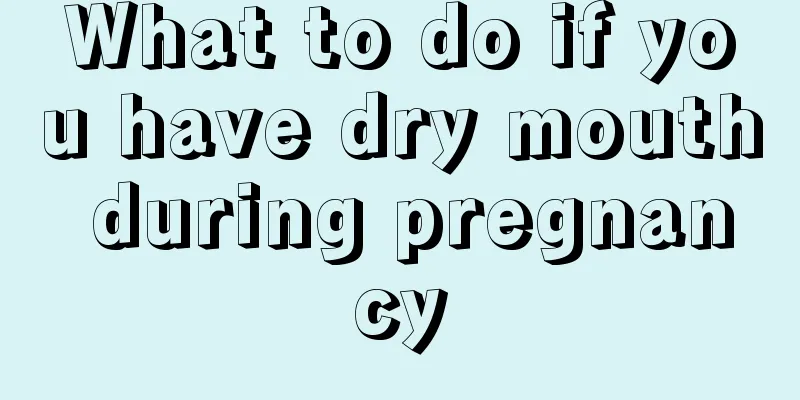 What to do if you have dry mouth during pregnancy