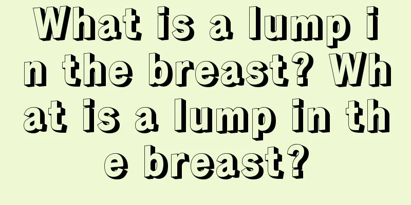 What is a lump in the breast? What is a lump in the breast?