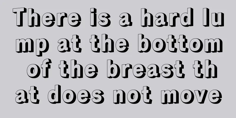 There is a hard lump at the bottom of the breast that does not move