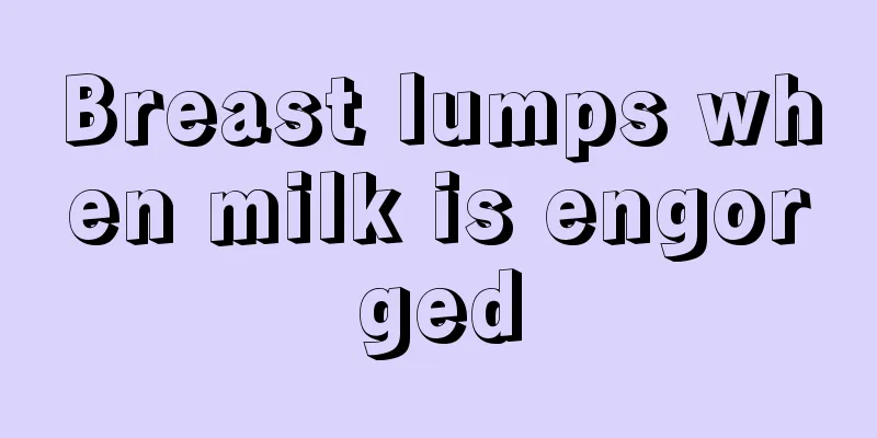 Breast lumps when milk is engorged