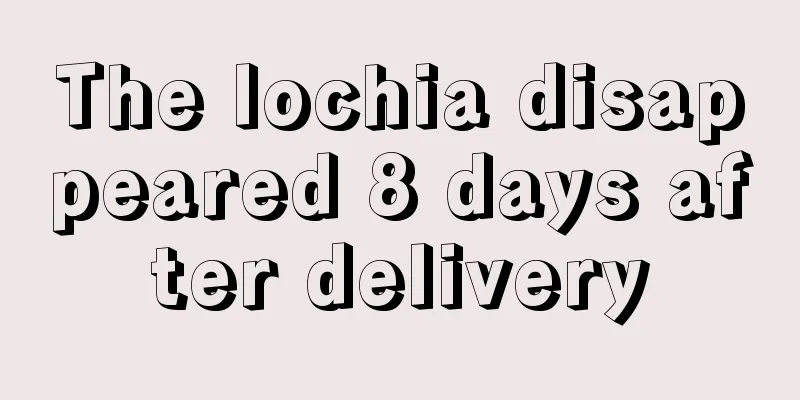 The lochia disappeared 8 days after delivery