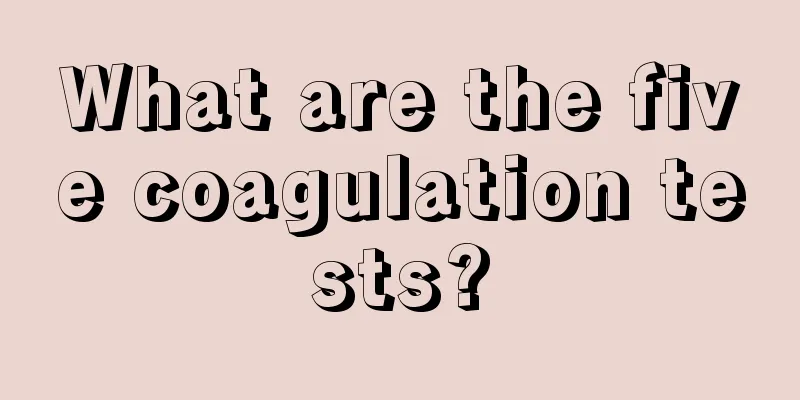 What are the five coagulation tests?