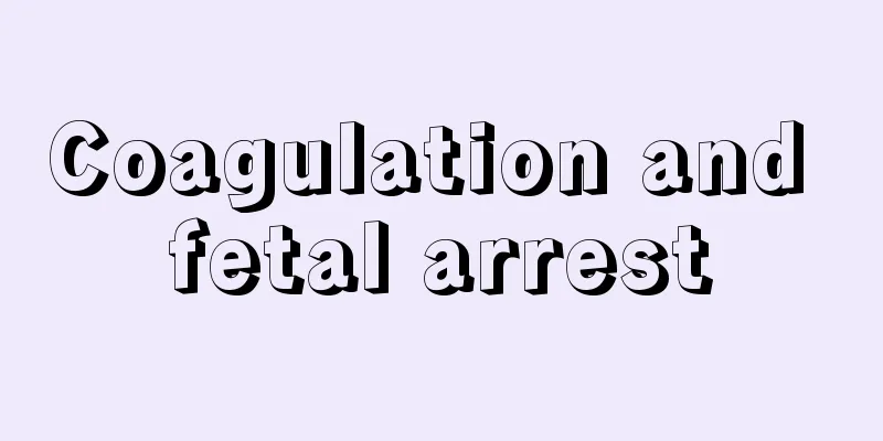 Coagulation and fetal arrest