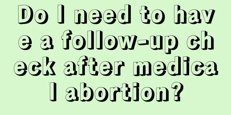 Do I need to have a follow-up check after medical abortion?