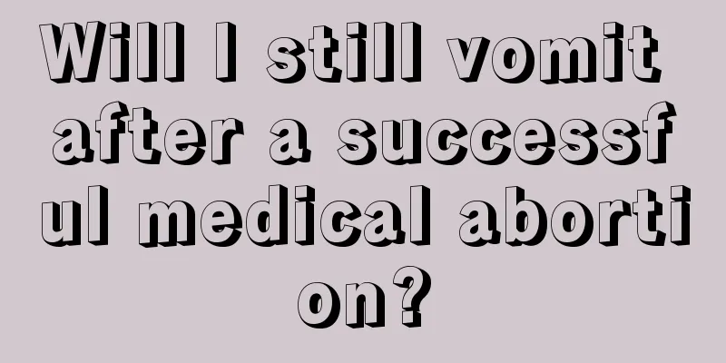 Will I still vomit after a successful medical abortion?