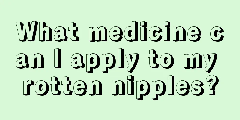 What medicine can I apply to my rotten nipples?