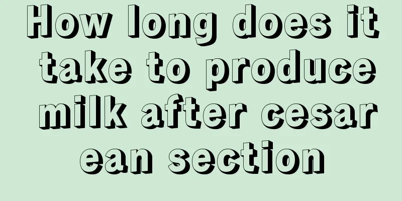 How long does it take to produce milk after cesarean section