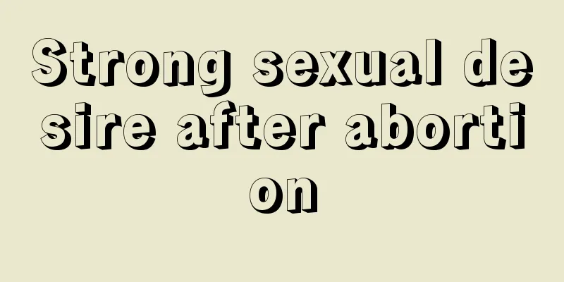 Strong sexual desire after abortion