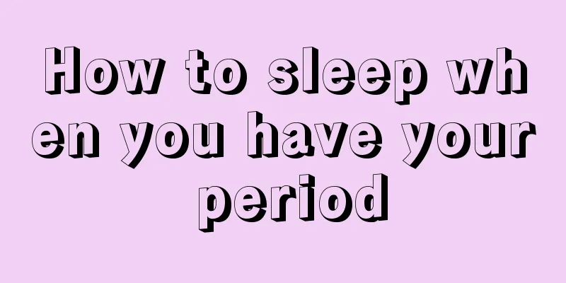 How to sleep when you have your period