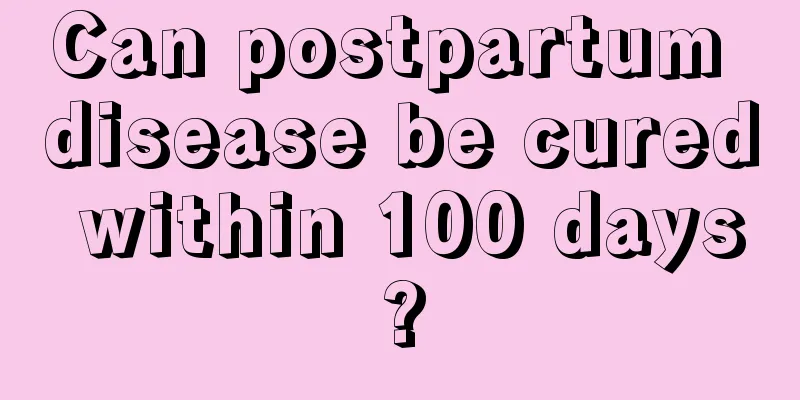 Can postpartum disease be cured within 100 days?