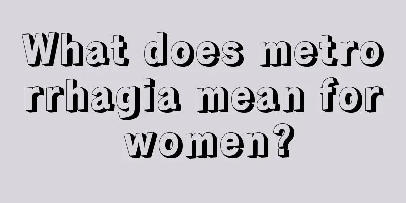 What does metrorrhagia mean for women?