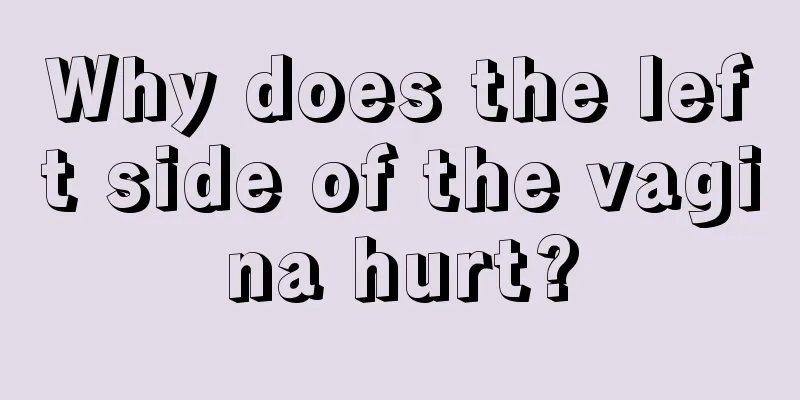 Why does the left side of the vagina hurt?