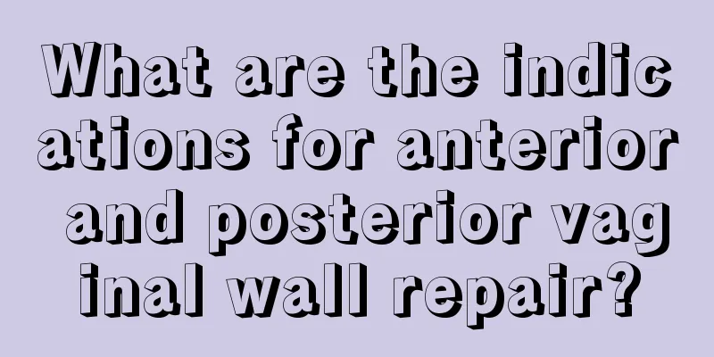 What are the indications for anterior and posterior vaginal wall repair?