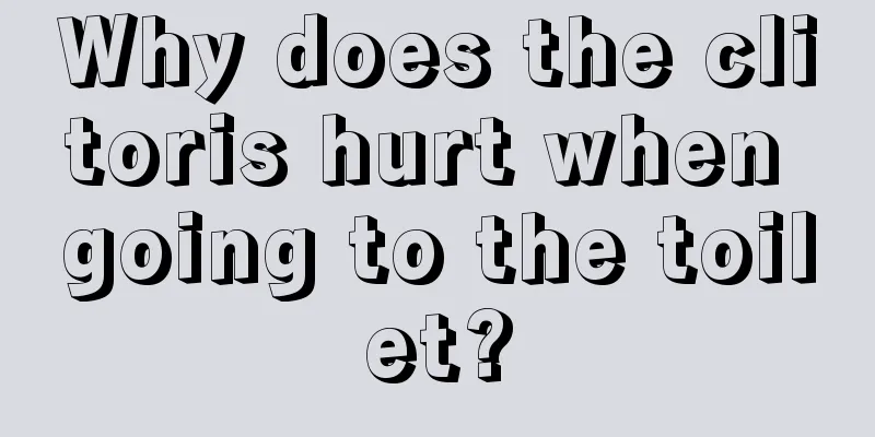 Why does the clitoris hurt when going to the toilet?