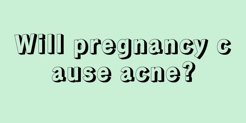 Will pregnancy cause acne?