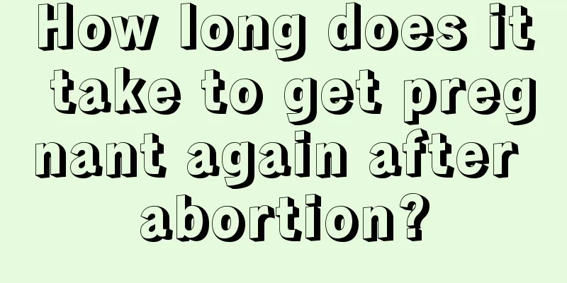 How long does it take to get pregnant again after abortion?