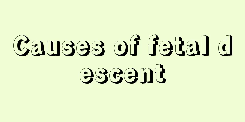 Causes of fetal descent