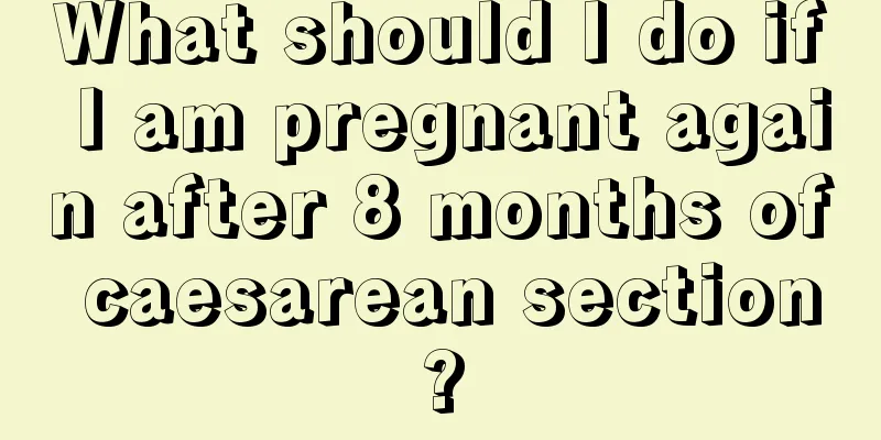 What should I do if I am pregnant again after 8 months of caesarean section?