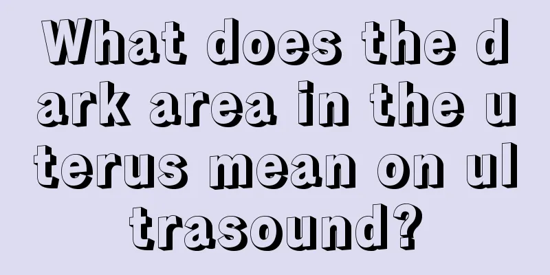 What does the dark area in the uterus mean on ultrasound?