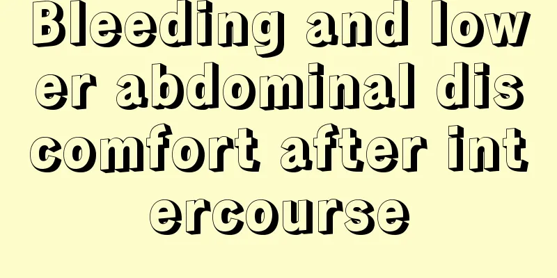 Bleeding and lower abdominal discomfort after intercourse