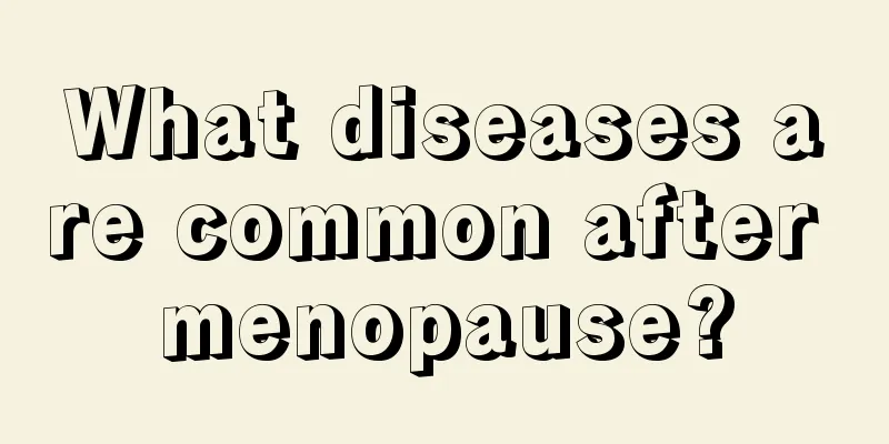 What diseases are common after menopause?