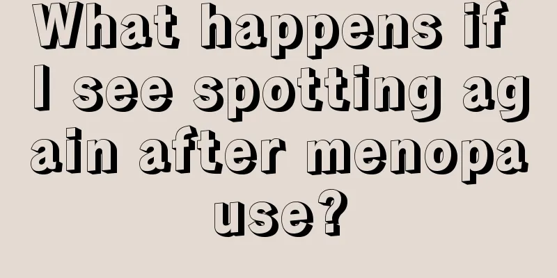 What happens if I see spotting again after menopause?