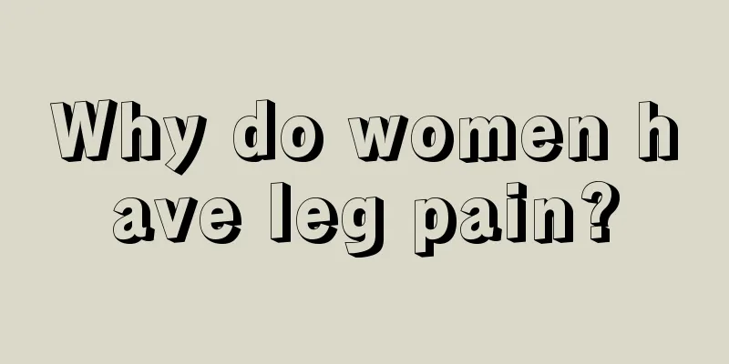 Why do women have leg pain?