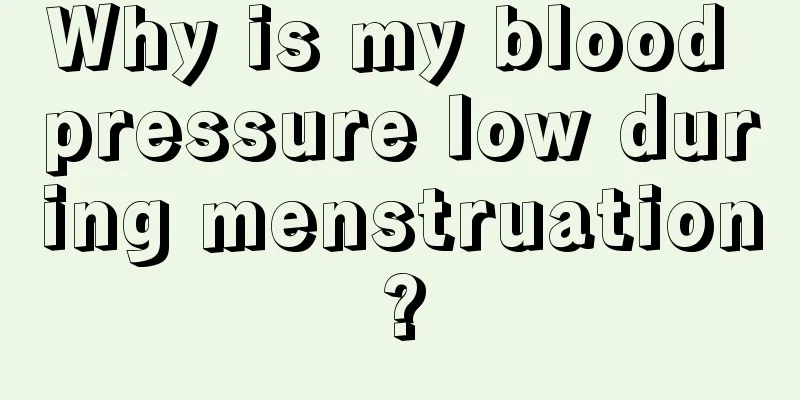 Why is my blood pressure low during menstruation?