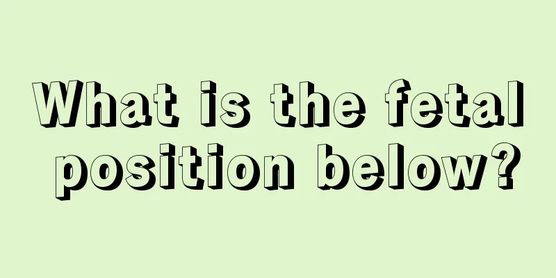 What is the fetal position below?